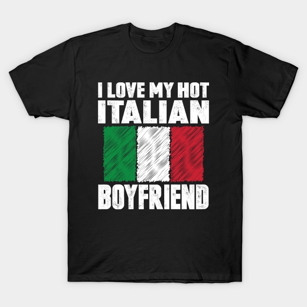 I Love My Hot Italian Boyfriend Anniversary Wedding T-Shirt by loblollipop